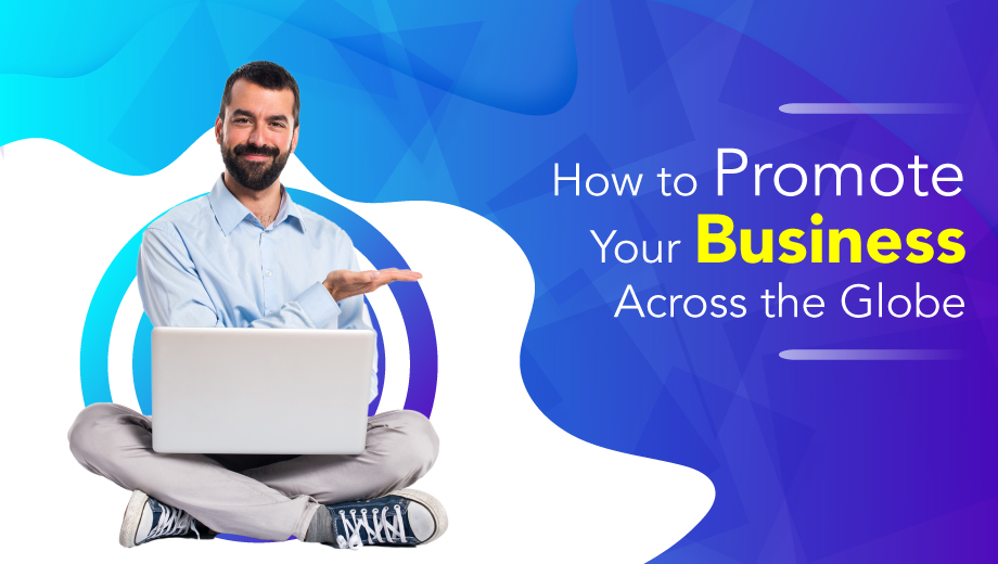 How to Promote Your Business Across the Globe